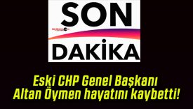 Eski CHP Genel Başkanı Altan Öymen hayatını kaybetti!