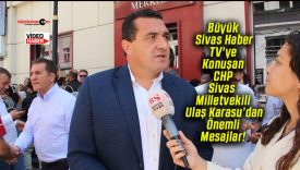 Büyük Sivas Haber TV’ye Konuşan CHP Sivas Milletvekili Ulaş Karasu’dan Önemli Mesajlar!