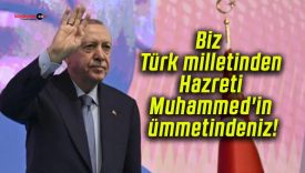 Biz Türk milletinden Hazreti Muhammed’in ümmetindeniz!