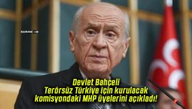 Devlet Bahçeli Terörsüz Türkiye için kurulacak komisyondaki MHP üyelerini açıkladı!