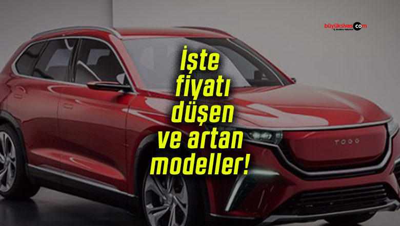 İşte fiyatı düşen ve artan modeller!