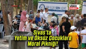 Sivas’ta Yetim ve Öksüz Çocuklara Moral Pikniği!