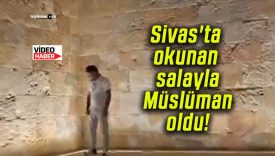 Sivas’ta okunan salayla Müslüman oldu!