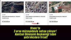Sivas’ta 3 arsa müzayedeyle satışa çıkıyor! Kentsel Dönüşüm Başkanlığı’ndan yatırımcılara fırsat!