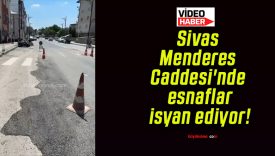 Sivas Menderes Caddesi’nde esnaflar isyan ediyor!