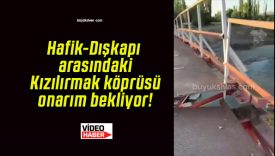 Hafik-Dışkapı arasındaki Kızılırmak köprüsü onarım bekliyor!