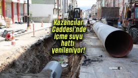 Kazancılar Caddesi’nde içme suyu hattı yenileniyor!
