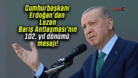 Cumhurbaşkanı Erdoğan’dan Lozan Barış Antlaşması’nın 102. yıl dönümü mesajı!