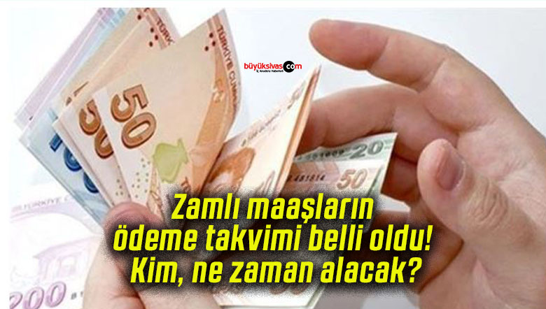 Zamlı maaşların ödeme takvimi belli oldu! Kim, ne zaman alacak?