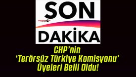 CHP’nin ‘Terörsüz Türkiye Komisyonu’ Üyeleri Belli Oldu!
