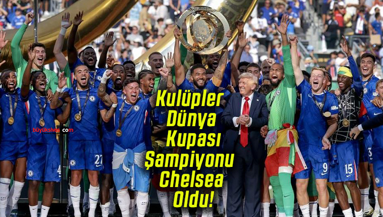FIFA Kulüpler Dünya Kupası Şampiyonu Chelsea Oldu!