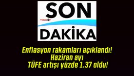 Enflasyon rakamları açıklandı! Haziran ayı TÜFE artışı yüzde 1.37 oldu!