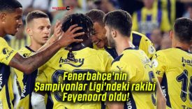 Fenerbahçe’nin Şampiyonlar Ligi’ndeki rakibi Feyenoord oldu!