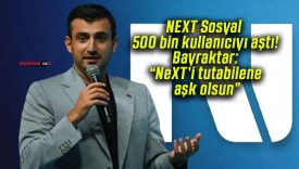 NEXT Sosyal 500 bin kullanıcıyı aştı! Bayraktar: “NeXT’i tutabilene aşk olsun”