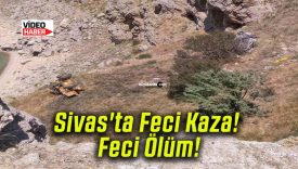 Sivas’ta Feci Kaza! Feci Ölüm!