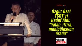 Özgür Özel TGRT’yi Hedef Aldı: “Yalan, iftira, manipülasyon orada”