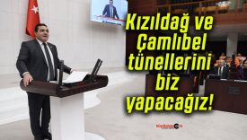 Kızıldağ ve Çamlıbel tünellerini biz yapacağız!