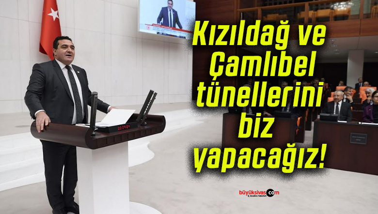 Kızıldağ ve Çamlıbel tünellerini biz yapacağız!
