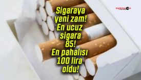 Sigaraya yeni zam! En ucuz sigara 85! En pahalısı 100 lira oldu!