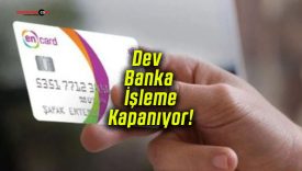 Dev Banka İşleme Kapanıyor!