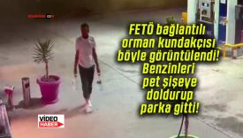 FETÖ bağlantılı orman kundakçısı böyle görüntülendi! Benzinleri pet şişeye doldurup parka gitti!