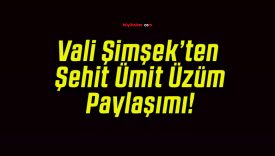 Vali Şimşek’ten Şehit Ümit Üzüm Paylaşımı!