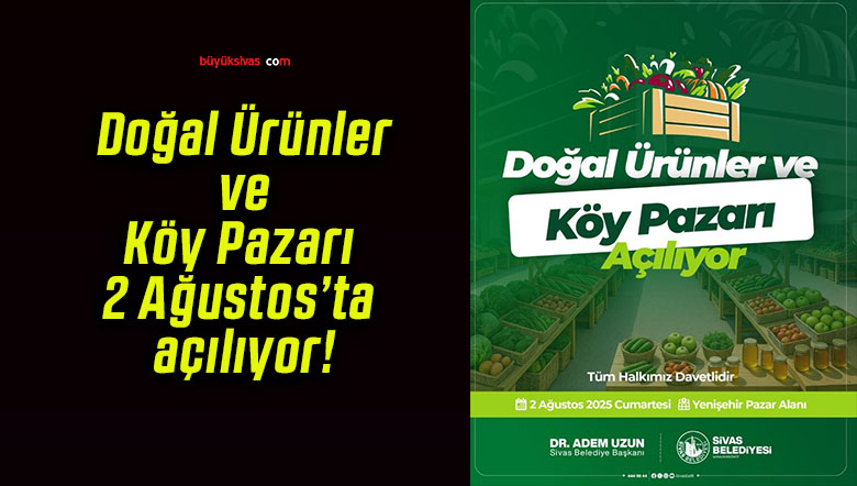 Doğal Ürünler ve Köy Pazarı 2 Ağustos’ta açılıyor!