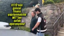 FETÖ’nün güncel finans yapılanmasına MİT’ten şafak operasyonu!
