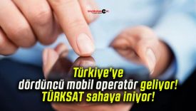Türkiye’ye dördüncü mobil operatör geliyor! TÜRKSAT sahaya iniyor!