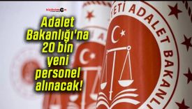 Adalet Bakanlığı’na 20 bin yeni personel alınacak!