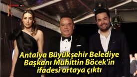 Antalya Büyükşehir Belediye Başkanı Muhittin Böcek’in ifadesi ortaya çıktı