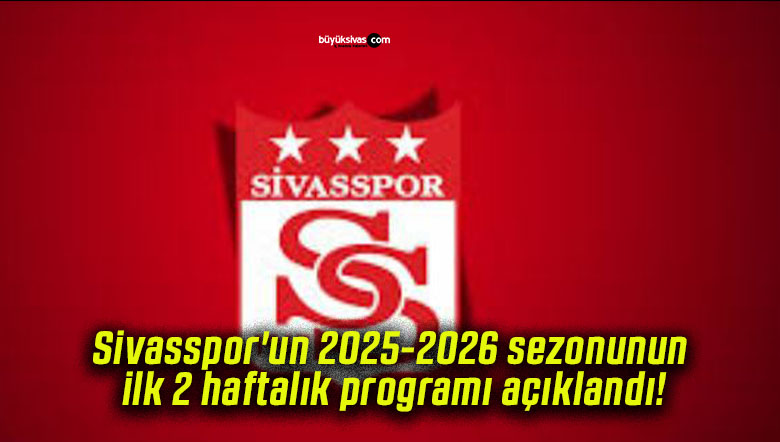 Sivasspor’un 2025-2026 sezonunun ilk 2 haftalık programı açıklandı!