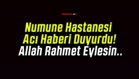 Numune Hastanesi Acı Haberi Duyurdu! Allah Rahmet Eylesin..