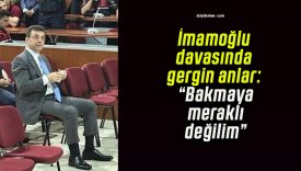 İmamoğlu davasında gergin anlar: “Bakmaya meraklı değilim”