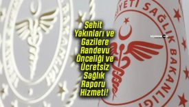 Şehit Yakınları ve Gazilere Randevu Önceliği ve Ücretsiz Sağlık Raporu Hizmeti!