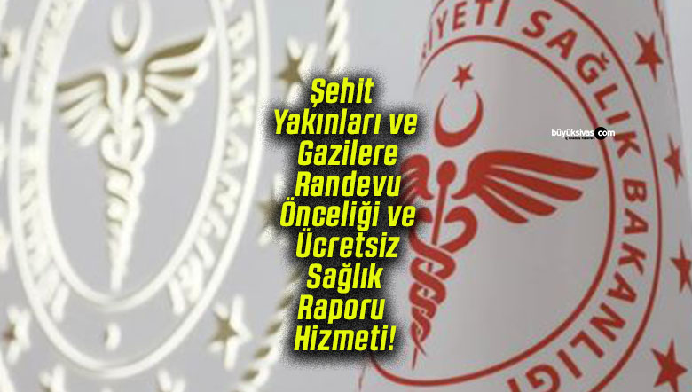 Şehit Yakınları ve Gazilere Randevu Önceliği ve Ücretsiz Sağlık Raporu Hizmeti!