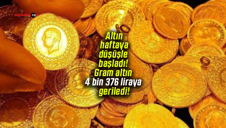 Altın haftaya düşüşle başladı! Gram altın 4 bin 376 liraya geriledi!