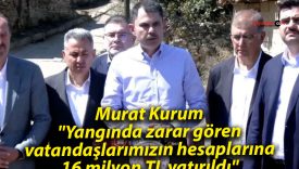 Murat Kurum: “Yangında zarar gören vatandaşlarımızın hesaplarına 16 milyon TL yatırıldı”