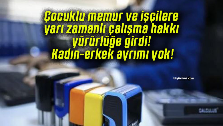 Çocuklu memur ve işçilere yarı zamanlı çalışma hakkı yürürlüğe girdi! Kadın-erkek ayrımı yok!