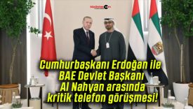 Cumhurbaşkanı Erdoğan ile BAE Devlet Başkanı Al Nahyan arasında kritik telefon görüşmesi!
