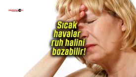 Sıcak havalar ruh halini bozabilir!