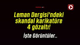 Leman Dergisi’ndeki skandal karikatüre 4 gözaltı!