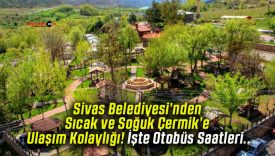 Sivas Belediyesi’nden Sıcak ve Soğuk Çermik’e Ulaşım Kolaylığı! İşte Otobüs Saatleri..