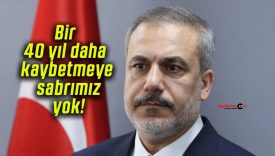 Bir 40 yıl daha kaybetmeye sabrımız yok!