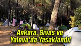Ankara, Sivas ve Yalova’da Yasaklandı!