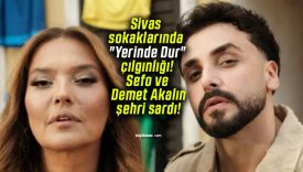 Sivas sokaklarında “Yerinde Dur” çılgınlığı! Sefo ve Demet Akalın şehri sardı!