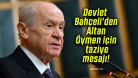 Devlet Bahçeli’den Altan Öymen için taziye mesajı!