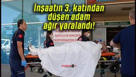 İnşaatın 3. katından düşen adam ağır yaralandı!