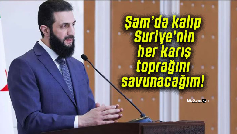 Şam’da kalıp Suriye’nin her karış toprağını savunacağım!