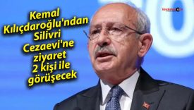 Kemal Kılıçdaroğlu’ndan Silivri Cezaevi’ne ziyaret: 2 kişi ile görüşecek